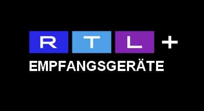 RTL+ Empfangsgeräte | RTL+ empfangen - So geht's